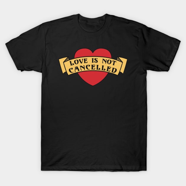 Love is not Cancelled Love Forever Heart Ribbon T-Shirt by deificusArt